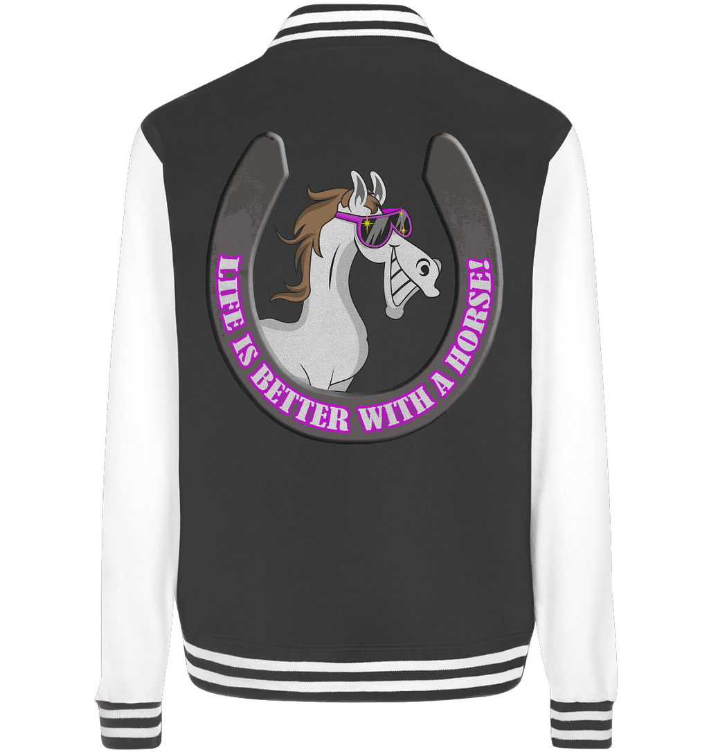 Life is better with a horse... - College Jacket - SHERADE Media