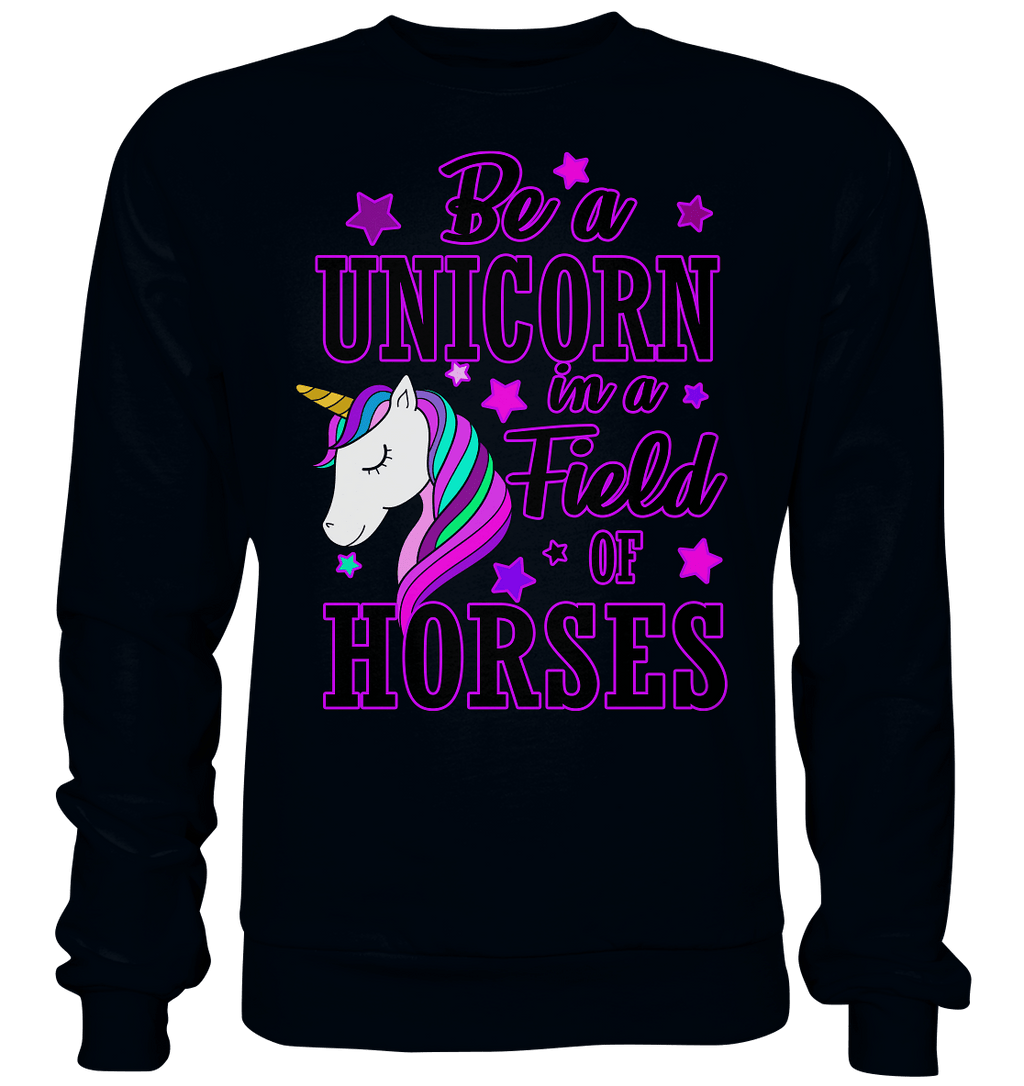 Be a Unicorn in a field of horses... - Basic Sweatshirt - SHERADE Media