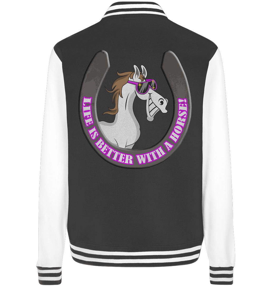 Life is better with a horse... - College Jacket - SHERADE Media