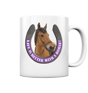 Life is better with a Horse! 2 Motive  - Tasse glossy - SHERADE Media